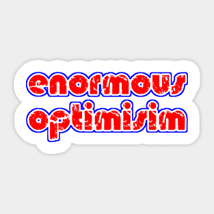 enormous optimisim Sticker